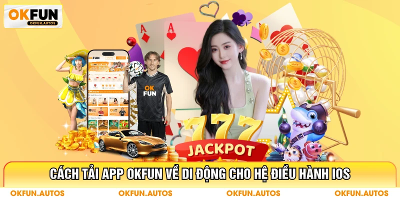 Cách tải app OKFUN về di động cho hệ điều hành IOS