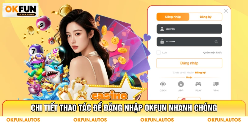 Chi tiết thao tác để đăng nhập OKFUN nhanh chóng