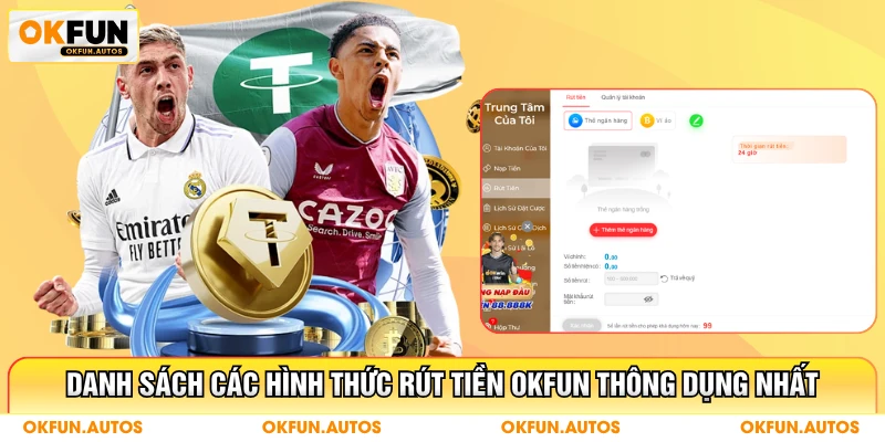 Danh sách các hình thức rút tiền OKFUN thông dụng nhất