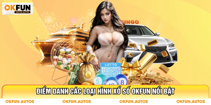 Điểm danh các loại hình xổ số OKFUN nổi bật