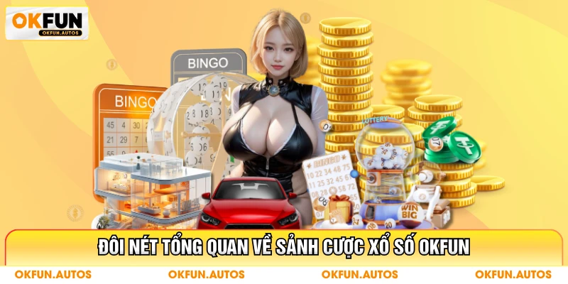 Đôi nét tổng quan về sảnh cược xổ số OKFUN
