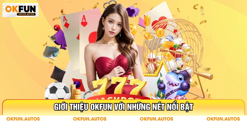 Giới thiệu OKFUN với những nét nổi bật