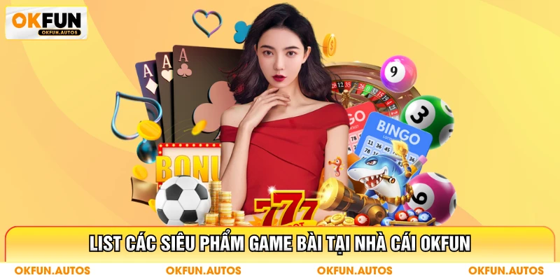 List các siêu phẩm game bài tại nhà cái OKFUN
