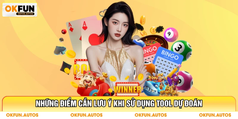 Những điểm cần lưu ý khi sử dụng tool dự đoán