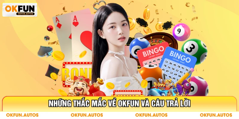 Những thắc mắc về OKFUN và câu trả lời