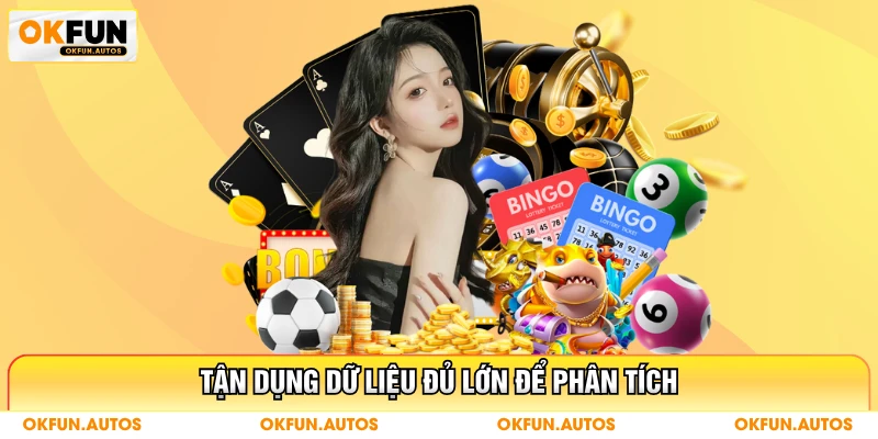 Tận dụng dữ liệu đủ lớn để phân tích