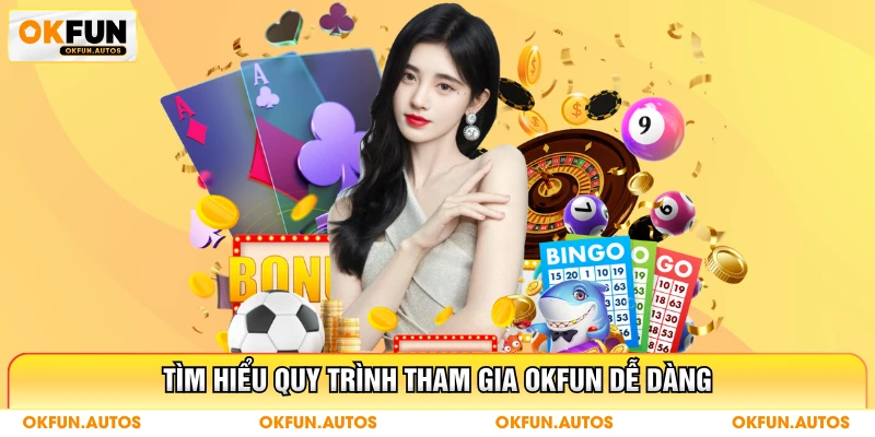 Tìm hiểu quy trình tham gia OKFUN dễ dàng