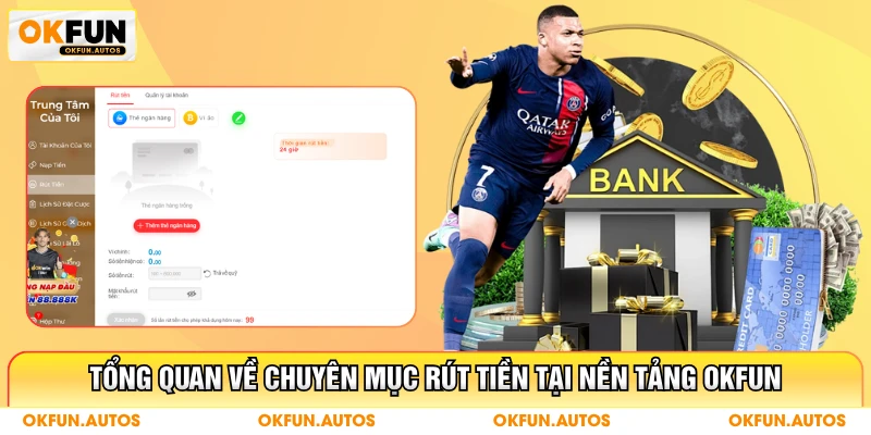 Tổng quan về chuyên mục rút tiền tại nền tảng OKFUN