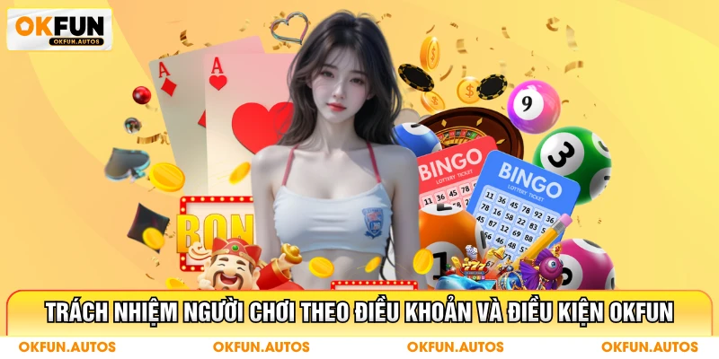 Trách nhiệm người chơi theo điều khoản và điều kiện OKFUN