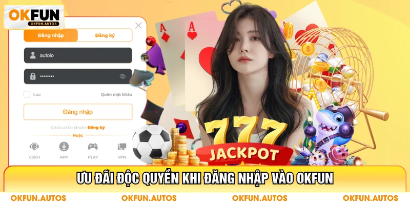 Ưu đãi độc quyền khi đăng nhập vào OKFUN