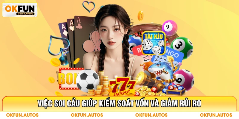 Việc soi cầu giúp kiểm soát vốn và giảm rủi ro