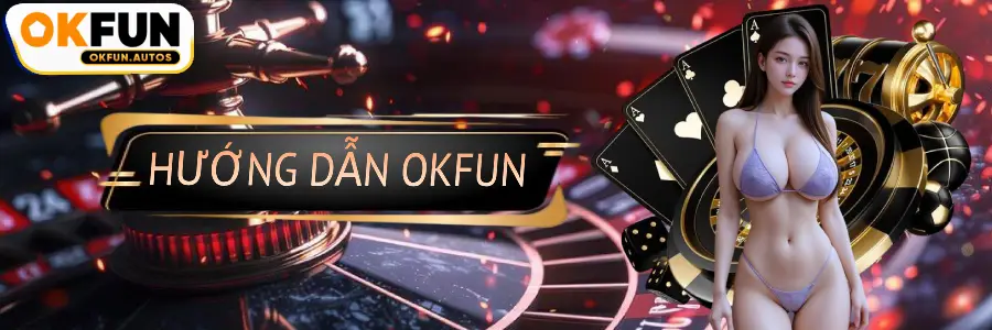 Hướng dẫn okfun autos