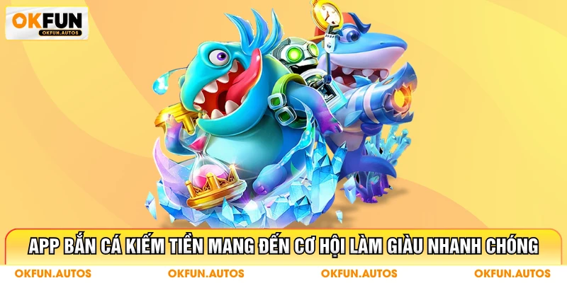 App Bắn Cá Kiếm Tiền Bí Quyết Làm Giàu Nhanh Chóng