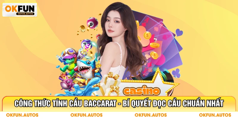 Công Thức Tính Cầu Baccarat - Bí Quyết Đọc Cầu Chuẩn Nhất