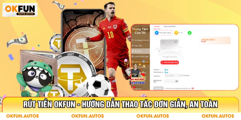 Rút Tiền OKFUN - Hướng Dẫn Thao Tác Đơn Giản, An Toàn